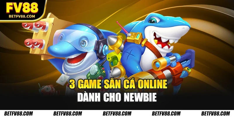 3 game săn cá online dành cho newbie