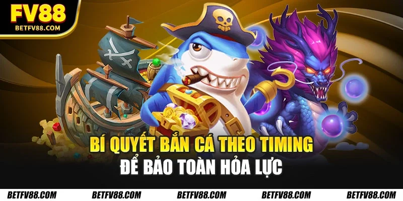 Bí Quyết Bắn Cá Dễ Thắng Với Chiến Thuật Thông Minh 2 Bí quyết bắn cá theo timing để bảo toàn hỏa lực