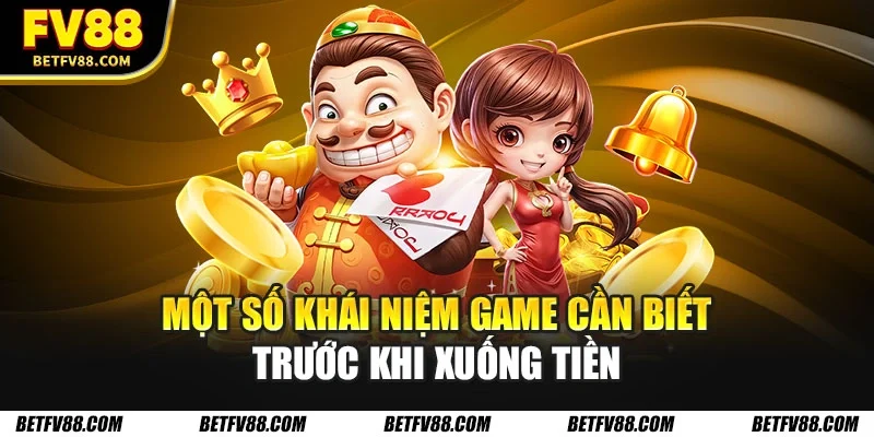Một số khái niệm game cần biết trước khi xuống tiền