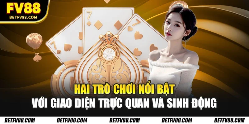 Hai trò chơi nổi bật với giao diện trực quan và sinh động
