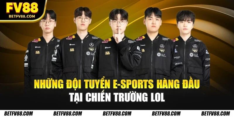 Những đội tuyển e-sports hàng đầu tại chiến trường LOL
