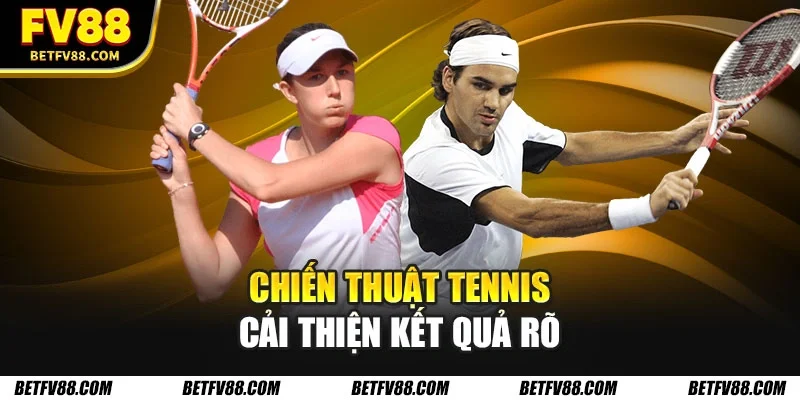 Chiến thuật tennis cải thiện kết quả rõ